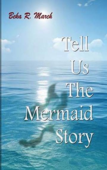 Tell Us the Mermaid Story by [Beka R. March]